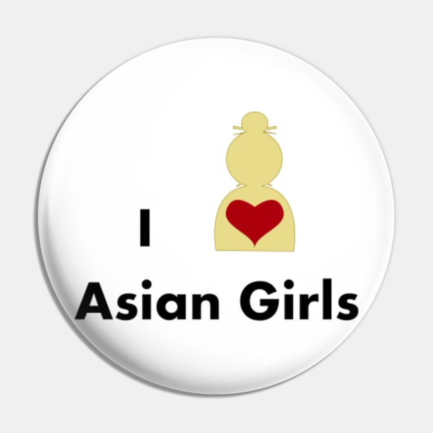 I Love Asian Girls Pin by VictoriaWalton