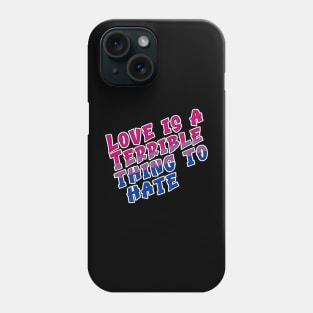 Love is a terrible thing to hate. Phone Case