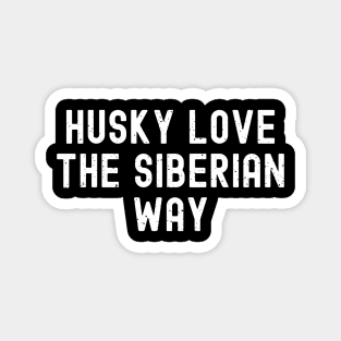 Husky Love The Siberian Way Magnet