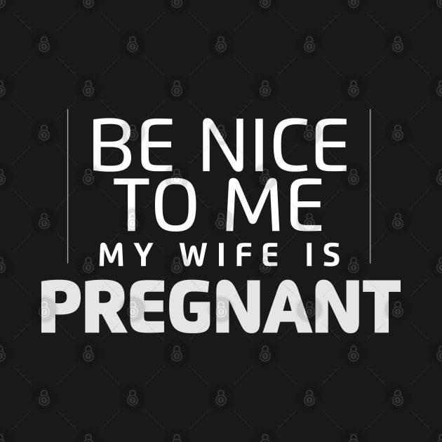 Be nice to me my wife is pregnant by smartrocket