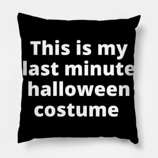 This Is My Last Minute Halloween Costume. Funny Simple Halloween Costume Idea Pillow