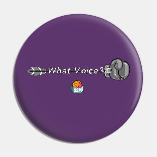 What Voice? Pin