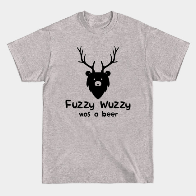 Discover Fuzzy wuzzy was a beer - bear + deer - Bear Deer Beer - T-Shirt