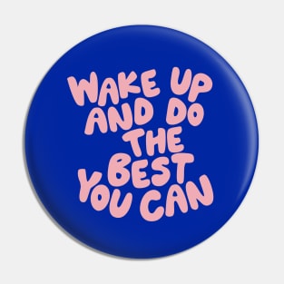 Wake Up and Do The Best You Can in Blue and Pink Pin