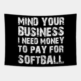 Mind Your Business, I Need Money To Pay For Softball Tapestry