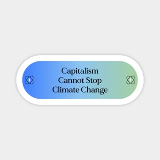 Capitalism Cannot Stop Climate Change Magnet