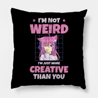 Anime Lover Gift - I'm Not Weird I'm Just More Creative Than You Pillow