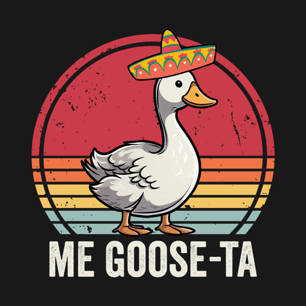 Me Goose Ta Funny Mexican Goose by Visual Vibes