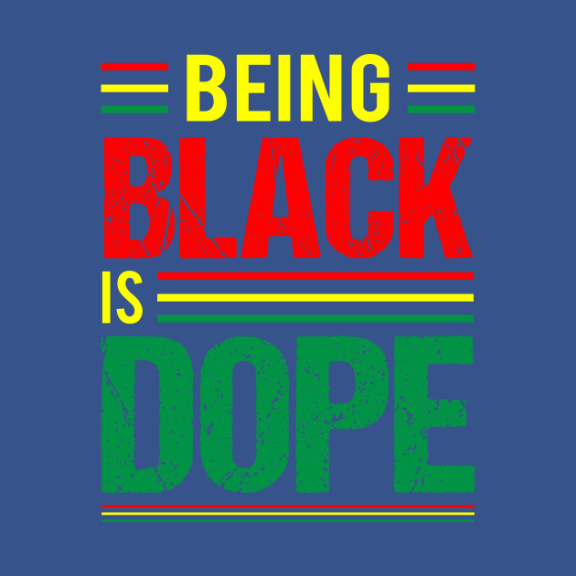 Disover Being Black is Dope, Black History, Black Culture - Black History - T-Shirt