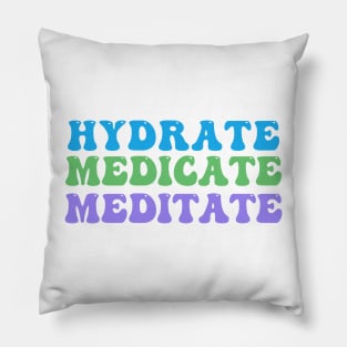 Hydrate, Medicate, Meditate Pillow