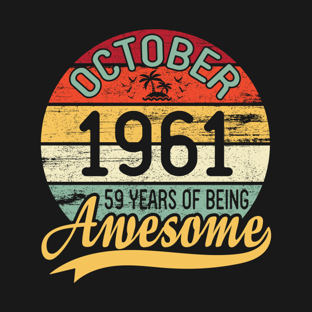 October 1961 Happy Birthday Me You Daddy Mommy Son Daughter 59 Years Of Being Awesome To Me by DainaMotteut