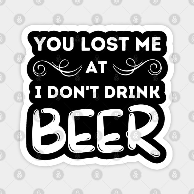 You Lost Me At I Don't Drink Beer Magnet by Hoatzon