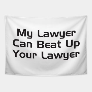 My Lawyer Can Beat Up Your Lawyer Tapestry