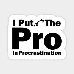 I Put The Pro In Procrastination Magnet