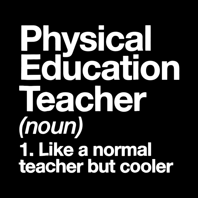 Physical Education Teacher Definition T-shirt P.E. Gift Tee by Alita Dehan