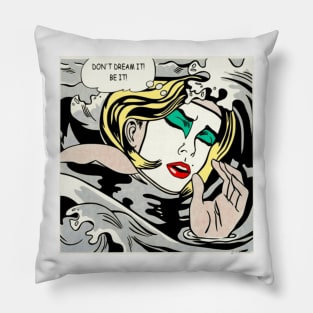 Don't dream it! Be it! Pillow