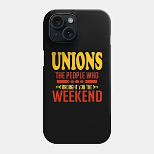 Unions The People Who Brought You The Weekend Phone Case