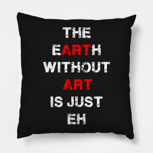 Earth Without Art Pillow