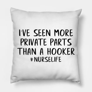 I've Seen More Private Parts Than A Hooker | Nurse Gift | Funny Nurse Gift |Nurse |Gift For Nurses | Nurse Life Pillow