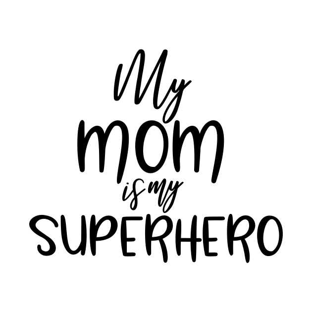 My Mom Is A Superhero by Coral Graphics