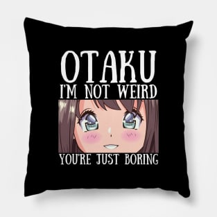 Manga Cosplay Anime Merch - Otaku I'm Not Weird Anime You're Just Boring Pillow