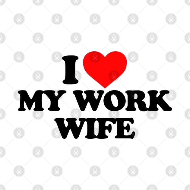 I love my work wife by Mrmera