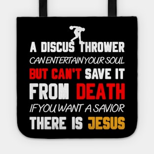 A DISCUS THROWER CAN ENTERTAIN YOUR SOUL BUT CAN'T SAVE IT FROM DEATH IF YOU WANT A SAVIOR THERE IS JESUS Tote