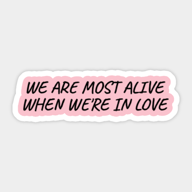 We Are Most Alive When We Re In Love Best Sweet Quotes For Couple Sticker Teepublic