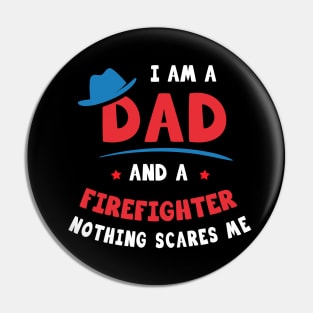 I'm A Dad And A Firefighter Nothing Scares Me Pin