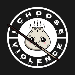 I choose violence dumpling T-Shirt