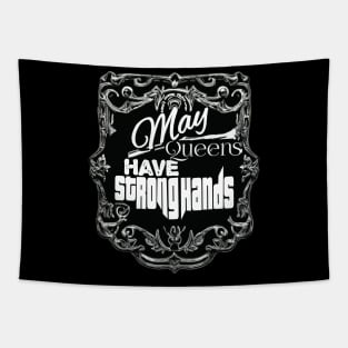 May Queens have Strong Hands Tapestry