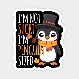 I'm Not Short, I'm Penguin Sized Thanksgiving autumn Magnet