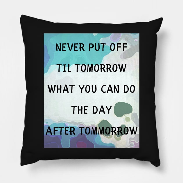 Never put off til tomorrow Pillow by IOANNISSKEVAS