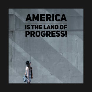 America is the land of progress! T-Shirt