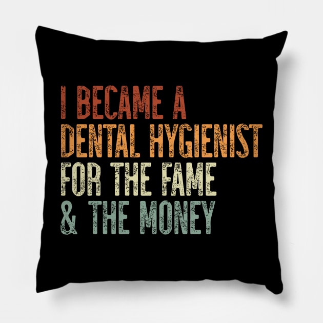 I Became A Dental Hygienist For The Fame & The Money Pillow by JaiStore
