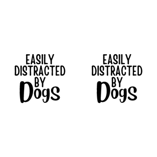 Easily Distracted By Dogs - Gift For Dog Lover - Dog Owner Gift - Dog Lover T-Shirt