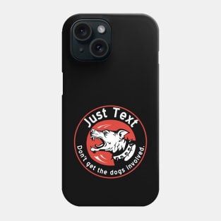 Just Text.  Don't get the dogs involved. Phone Case