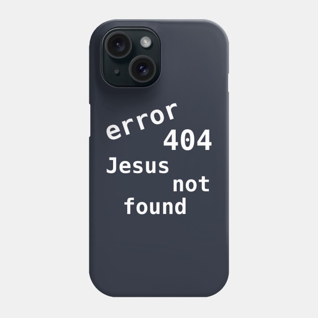 Error 404 Jesus Not Found Phone Case by SolarCross
