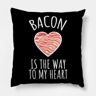 Bacon Is The Way To My Heart Pillow