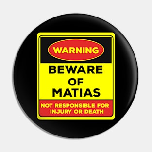 Beware Of Matias/Warning Beware Of Matias Not Responsible For Injury Or Death/gift for Matias Pin