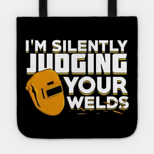 I'm Silently Judging Your Welds Welder Gift Tote