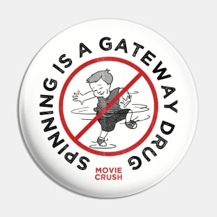 Spinning Is A Gateway Drug - Movie Crush Pin