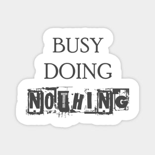 Busy Doing Nothing Magnet