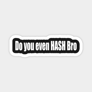 Do you even HASH Bro Magnet