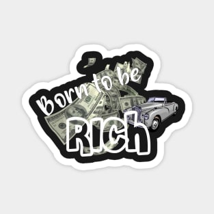 BORN TO BE RICH 2 Magnet