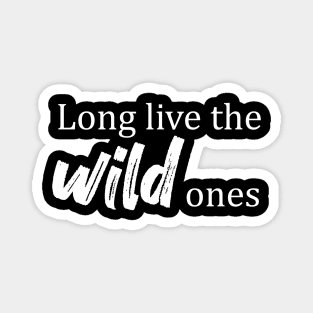Long Live the Wild Ones Magnet