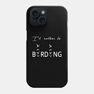 I'd rather be birding Phone Case