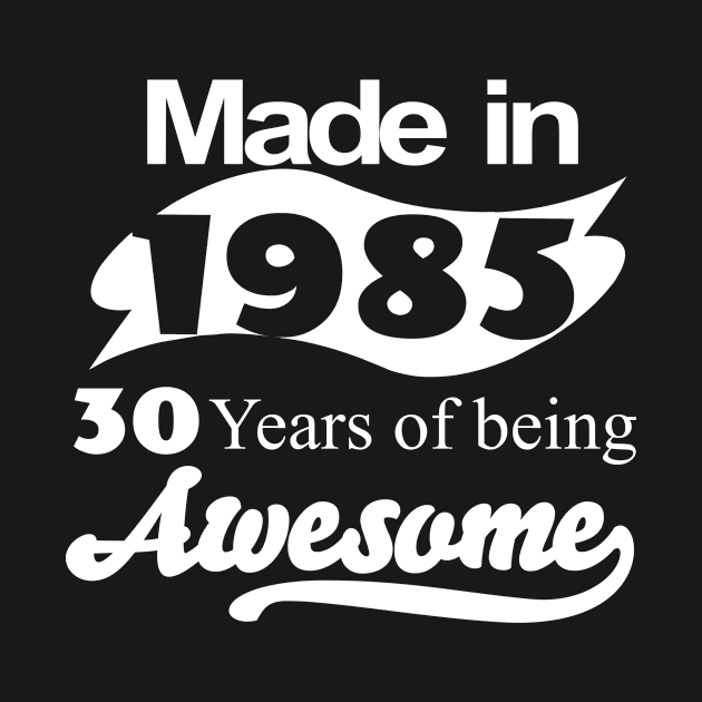 Made in 1985... 30 Years of being Awesome by fancytees