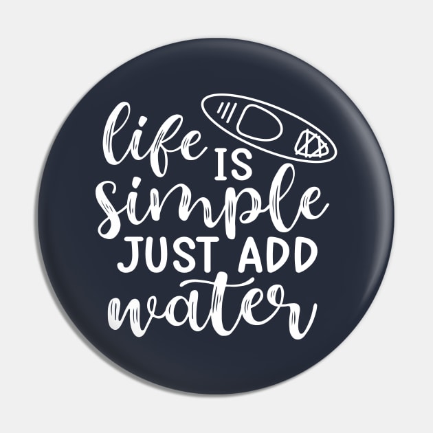 Life Is Simple Just Add Water Kayaking Camping Pin by GlimmerDesigns