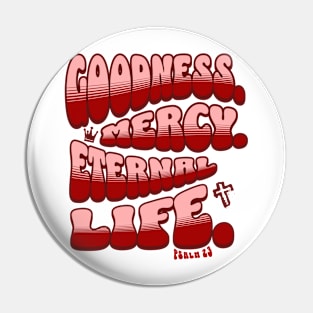 Goodness. Mercy. Eternal Life. - Trendy bubble font in light pink & maroon text. Pin